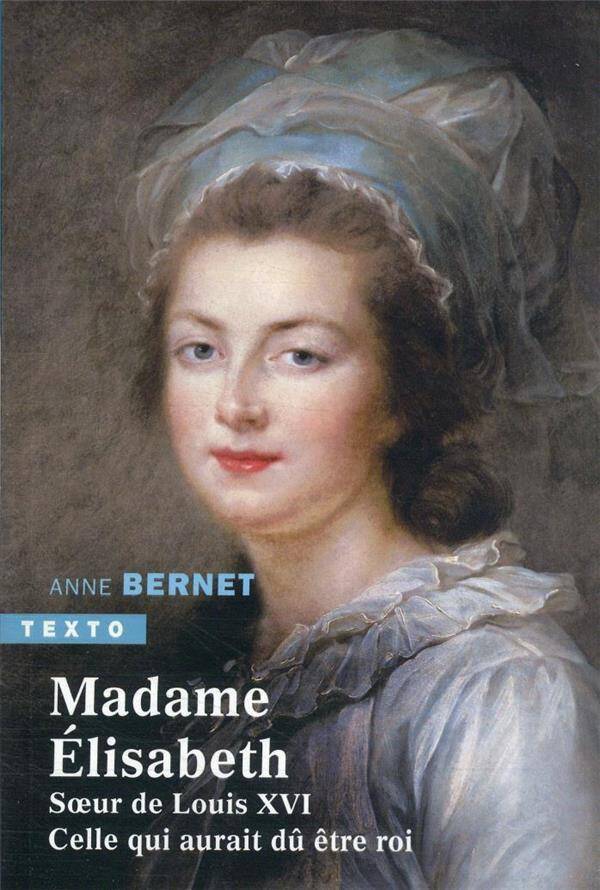 Madame Elisabeth, soeur de Louis XVI : celle qui aurait dû être roi