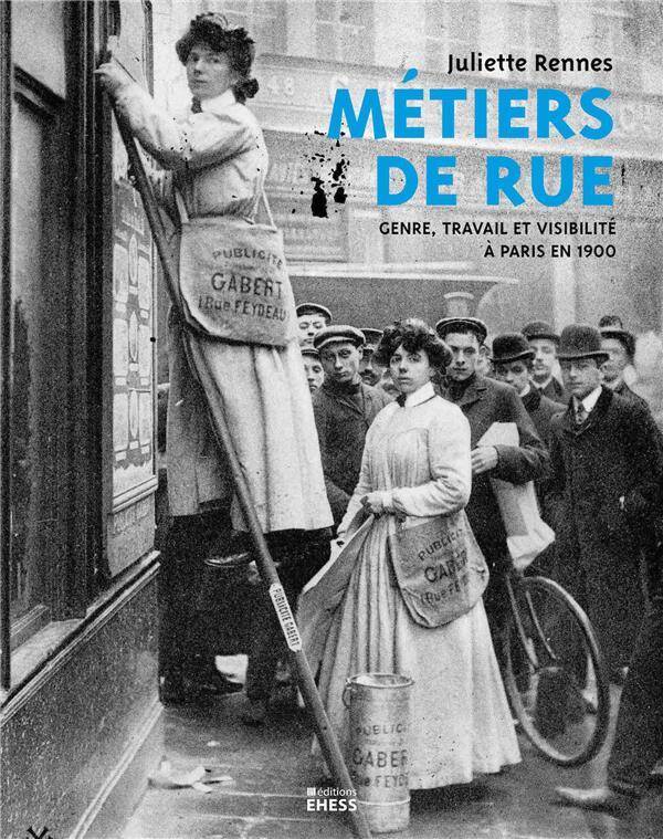 Metiers de Rue - Genre, Travail et Visualite a Paris en 1900