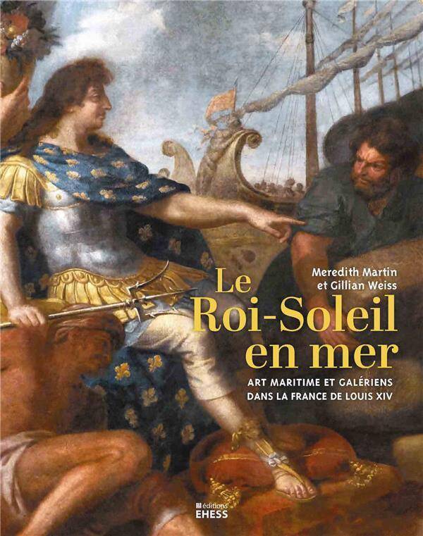 Le Roi-Soleil a la Mer - Art Maritime et Galeriens Dans la F