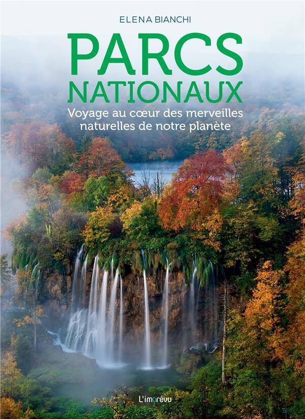 PARCS NATIONAUX. VOYAGE AU C UR DES MERVEILLES NATURELLES DE NOTRE