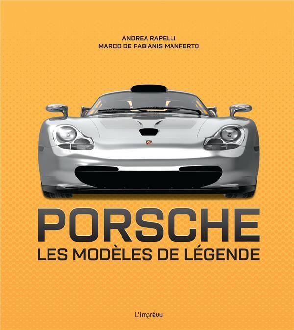 PORSCHE. LES MODELES DE LEGENDE