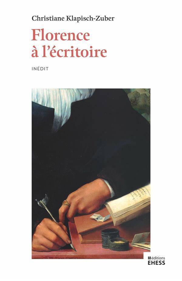 Florence a l'Ecritoire - Ecriture et Memoire, Xive-Xve Siecl