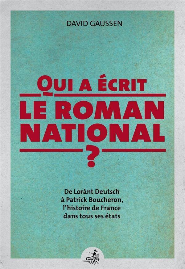 Qui a Ecrit le Roman National; de Lorant Deutsch a Patrick