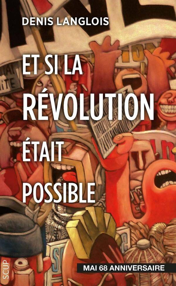 Et si la Revolution Etait Possible ; Mai 68 Anniversaire