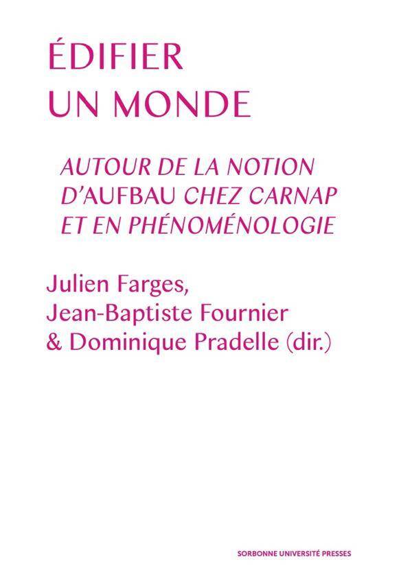 Edifier le Monde: Autour de la Notion D Aufbau Chez Carnap et en