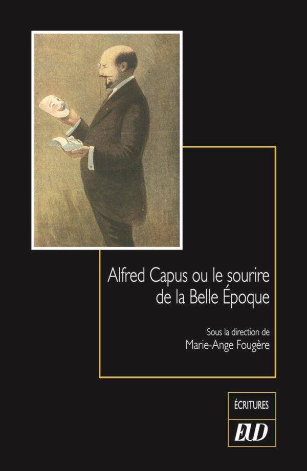 Alfred Capus Ou le Sourire de la Belle E