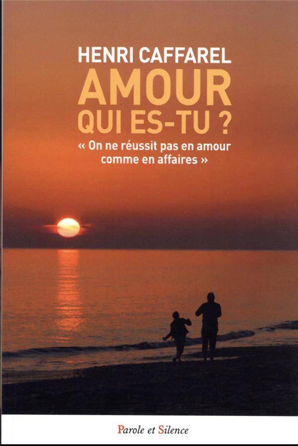 Amour, qui es-tu ? : on ne réussit pas en amour comme en affaires