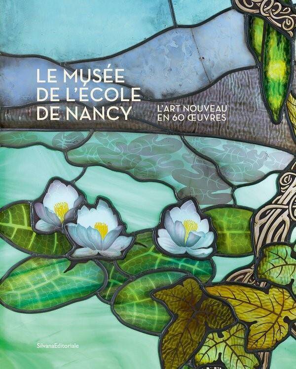 Musee de l'Ecole de Nancy : l'Art Nouveau en 60 Oeuvres