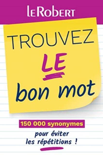 Trouvez le bon mot : 150000 synonymes pour éviter les répétitions !