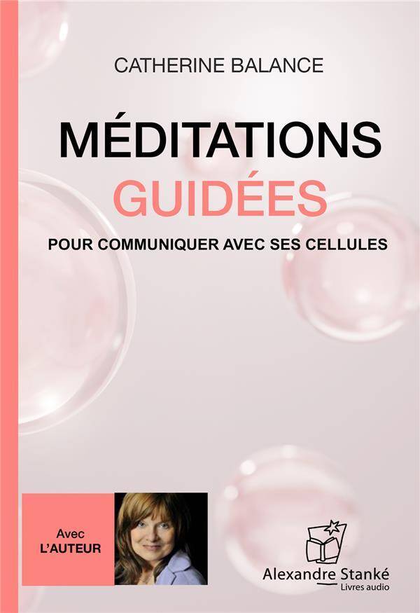 Meditations Guidees : Pour Communiquer Avec ses Cellules