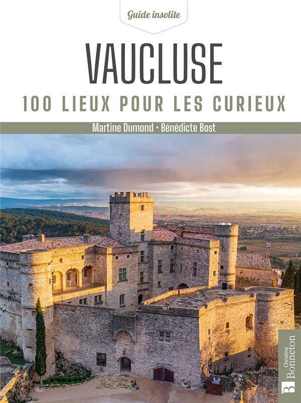 Vaucluse : 100 Lieux Pour les Curieux