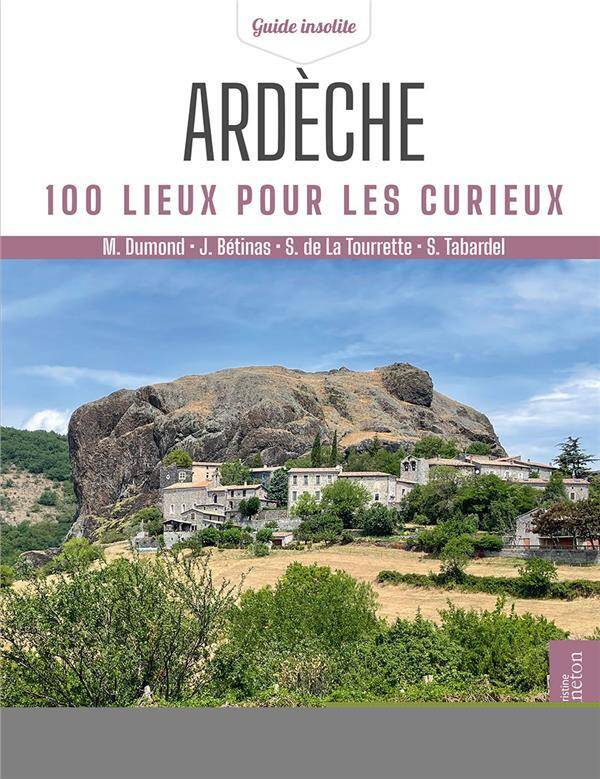 Ardeche : 100 Lieux Pour les Curieux