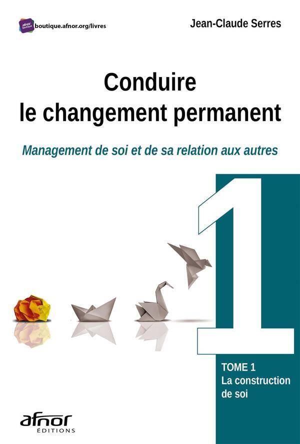 Conduire le Changement Permanent Tome 1 Management de Soi et de sa