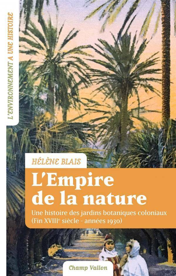 L Empire de la Nature: Une Histoire des Jardins Botaniques Coloniaux