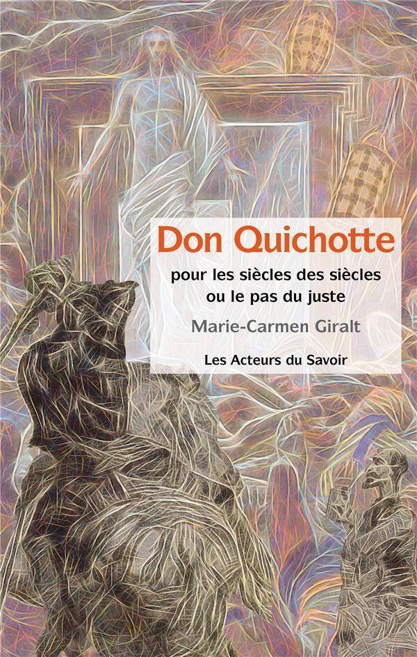 Don Quichotte : Pour les Siecles des Siecles Ou le Pas du Juste