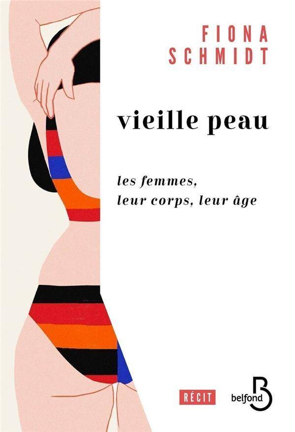 Vieille peau : les femmes, leur corps, leur âge : récit...