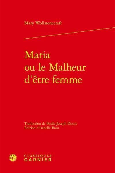 Maria Ou le Malheur D'Etre Femme Ouvrage Posthume