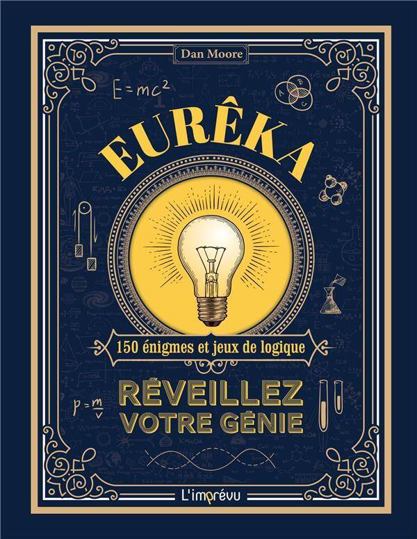 Eureka!. Reveillez Votre Genie. 150 Enigmes et Jeux de Logique