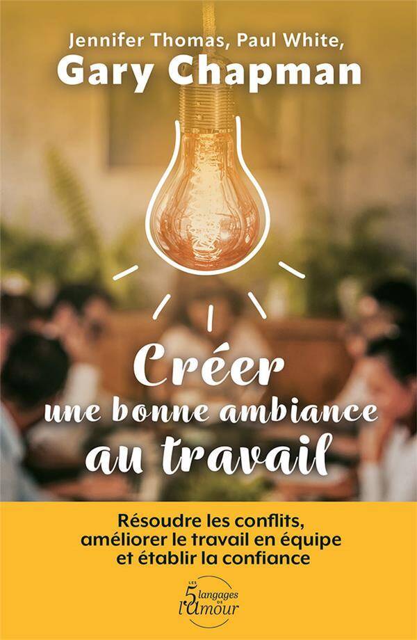 Creer une Bonne Ambiance au Travail: Resoudre les Conflits,