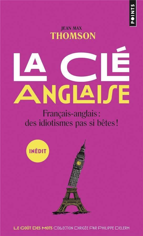 La Cle Anglaise, Francais-Anglais : Des Idiotismes Pas si Betes !