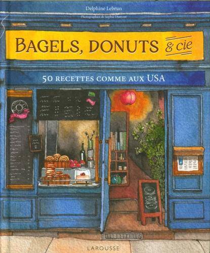 Bagels, donuts & cie : 50 recettes comme aux USA