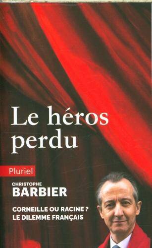 Le héros perdu : Corneille ou Racine ? : le dilemme français