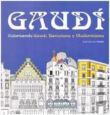 Gaudi ; Coloreando Gaudi, Barcelona Y Modernismo