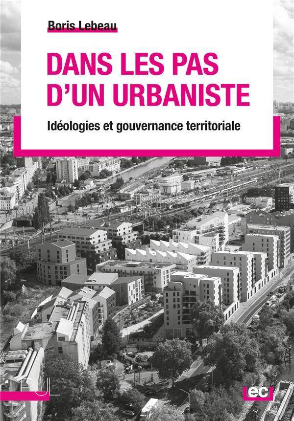 Dans les pas d'un urbaniste : Idéologies et gouvernance territoriale