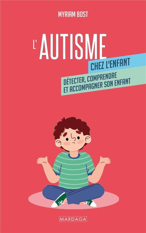 L Autisme Chez l Enfant: Detecter, Comprendre et Accompagner Mon Enfan