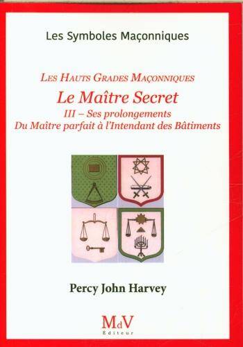 Le Maître secret : ses prolongements : les hauts grades maçonniques