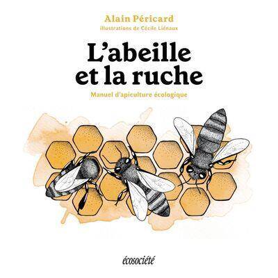 L'Abeille et la Ruche : Manuel D'Apiculture Ecologique