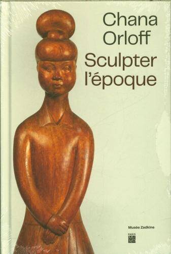 Chana Orloff : sculpter l'époque