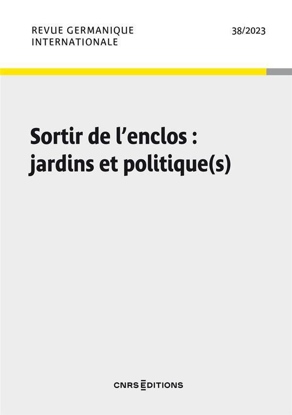 CNRS REVUE GERMANIQUE INTERNATIONALE N.38; JARDINS ET POLITIQUES: