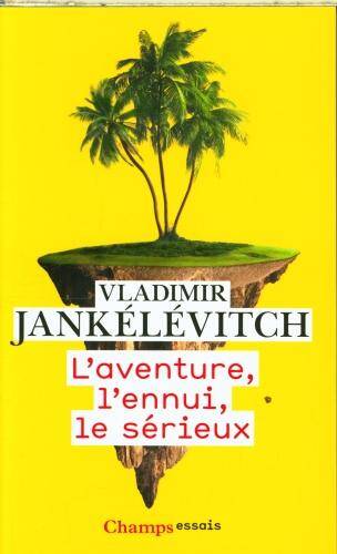 L'aventure, l'ennui, le sérieux