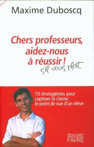 Chers professeurs, aidez-nous à réussir ! : s'il vous plaît