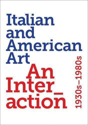 Italian And American Art : An Interaction 1930s-1980s