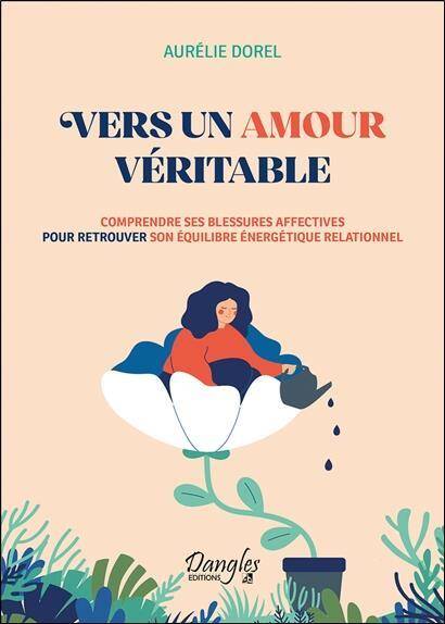 Vers un Amour Veritable: Comprendre ses Blessures Affectives Pour