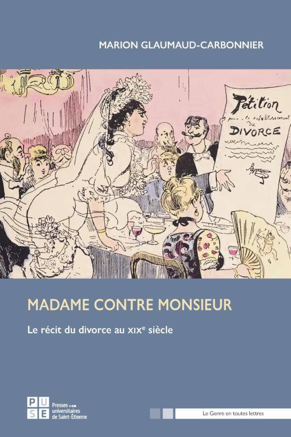 Madame Contre Monsieur : Le Recit du Divorce au Xixe Siecle