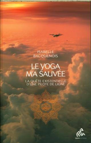 Le yoga m'a sauvée : la quête vitale d'une pilote de ligne