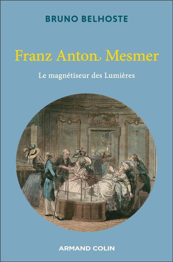 Franz Anton Mesmer : le magnétiseur des Lumières