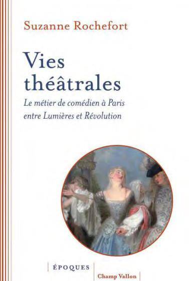 Vies Theatrales: Le Metier de Comedien a Paris Entre Lumieres et