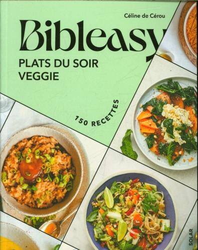 Plats du soir veggie : 150 recettes