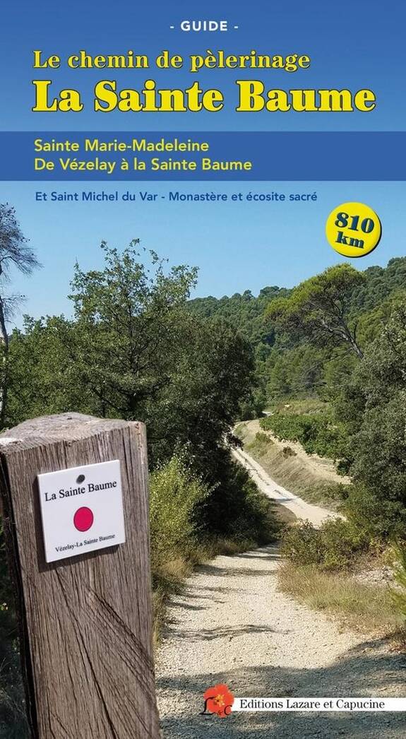 LA SAINTE BAUME : CHEMIN DE PELERINAGE DE VEZELAY A LA SAINTE BAUME