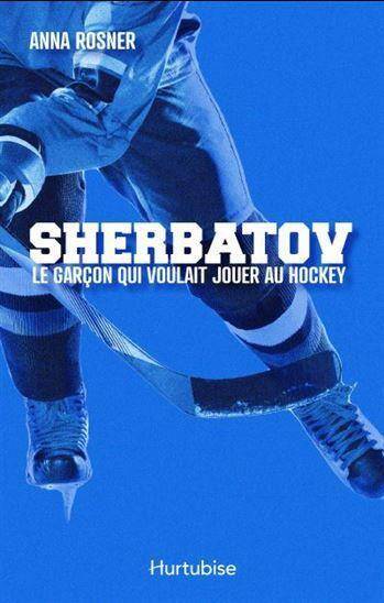 Sherbatov : Le Garcon qui Voulait Jouer au Hockey