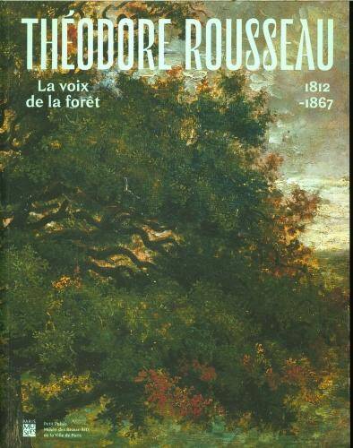 Théodore Rousseau : la voix de la forêt : 1812-1867