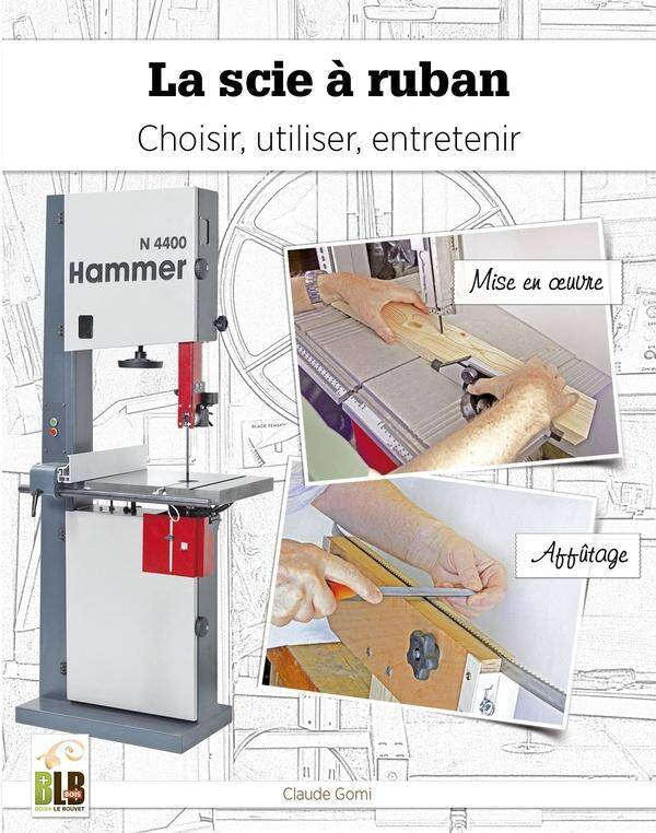 LA SCIE A RUBAN : CHOISIR, UTILISER, ENTRETENIR