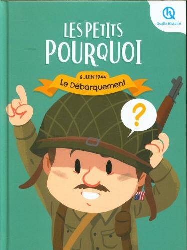 Les petits pourquoi : le débarquement : 6 juin 1944