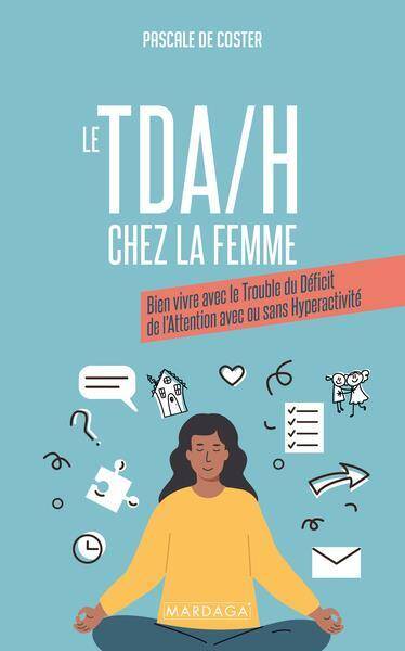 Le Tda;h Chez la Femme: Bien Vivre Avec le Trouble du Deficit de l