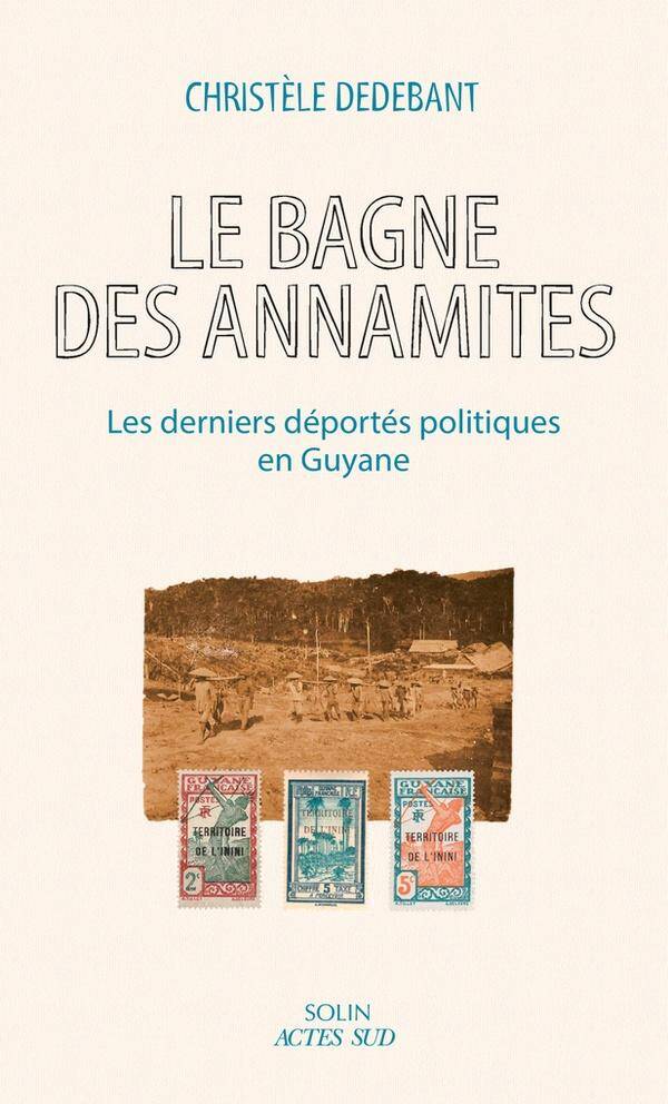 Le bagne des Annamites : les derniers déportés politiques à Cayenne