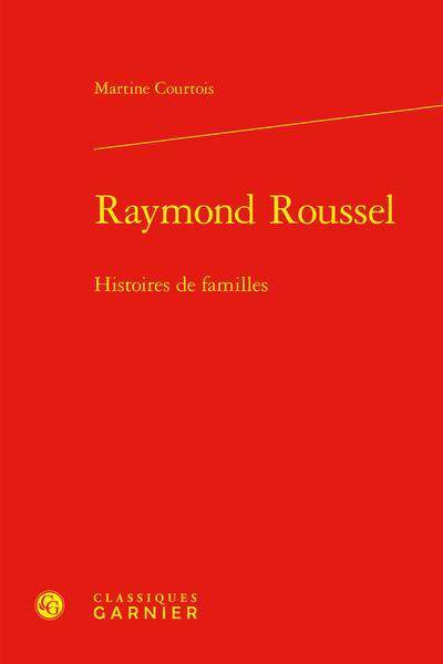 Raymond Roussel : Histoires de Familles
